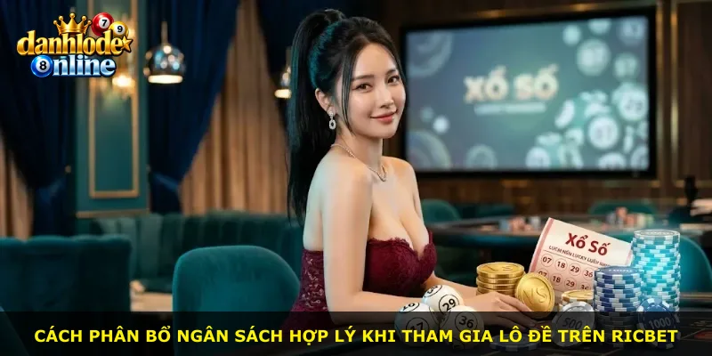 Cách phân bổ ngân sách hợp lý khi tham gia lô đề trên Ricbet
