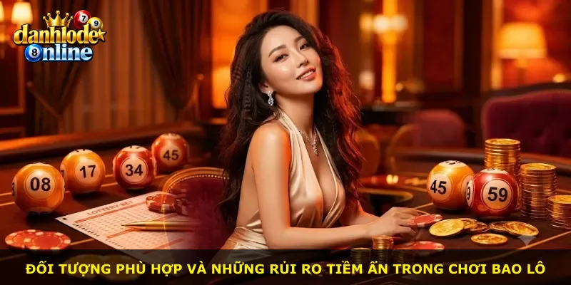 Đối tượng phù hợp và những rủi ro tiềm ẩn trong chơi bao lô