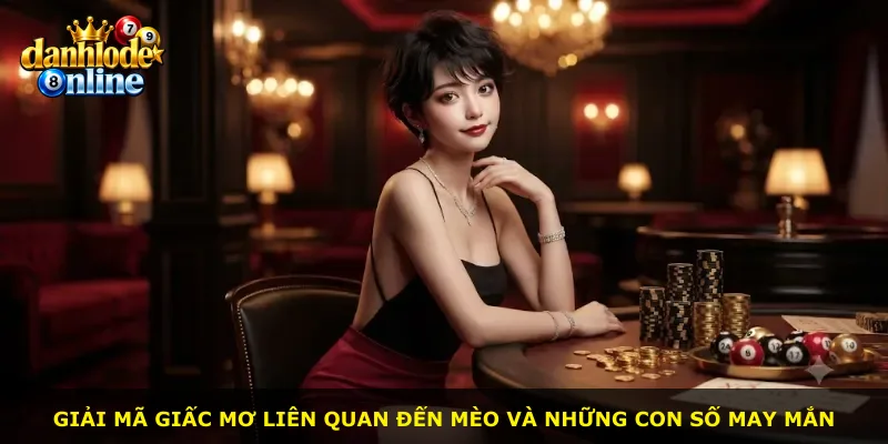 Giải mã giấc mơ liên quan đến mèo và những con số may mắn