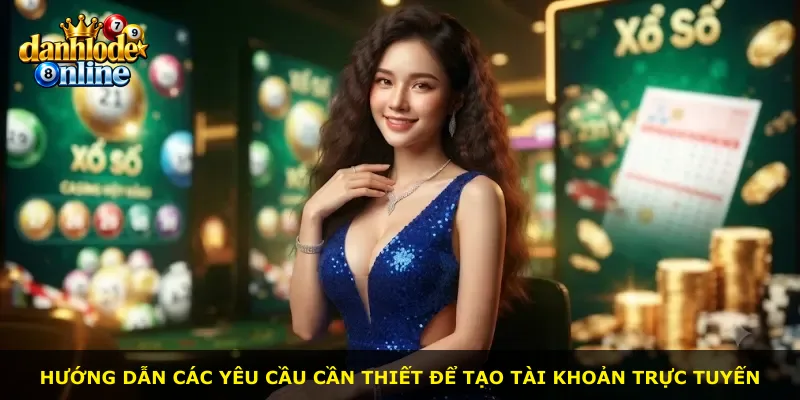 Hướng dẫn các yêu cầu cần thiết để tạo tài khoản trực tuyến