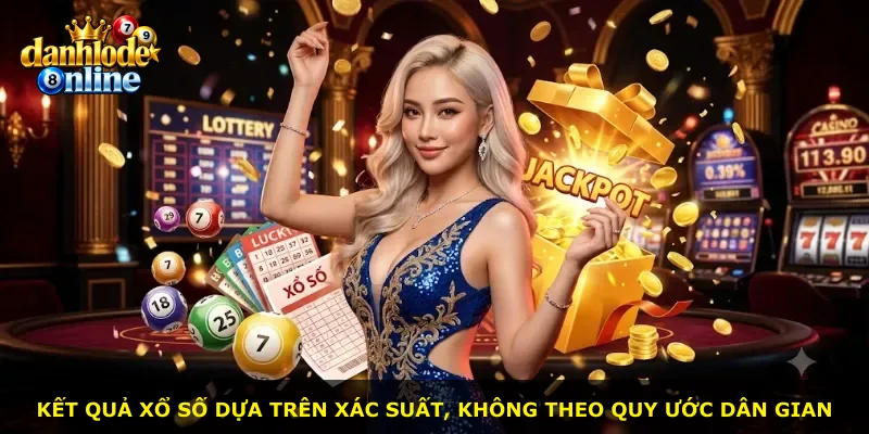 Kết quả xổ số dựa trên xác suất, không theo quy ước dân gian