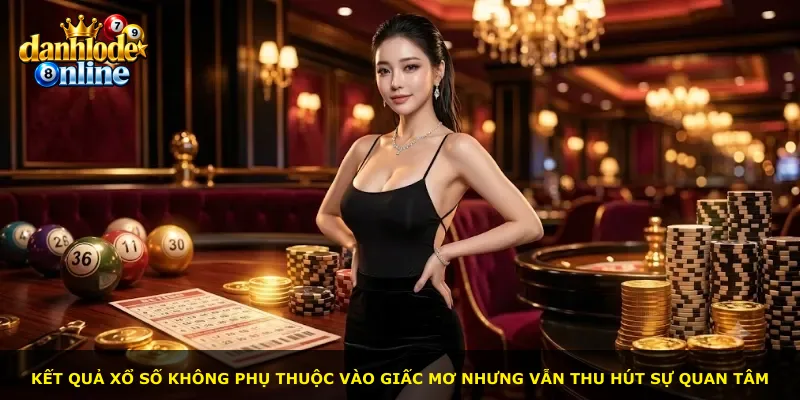Kết quả xổ số không phụ thuộc vào giấc mơ nhưng vẫn thu hút sự quan tâm