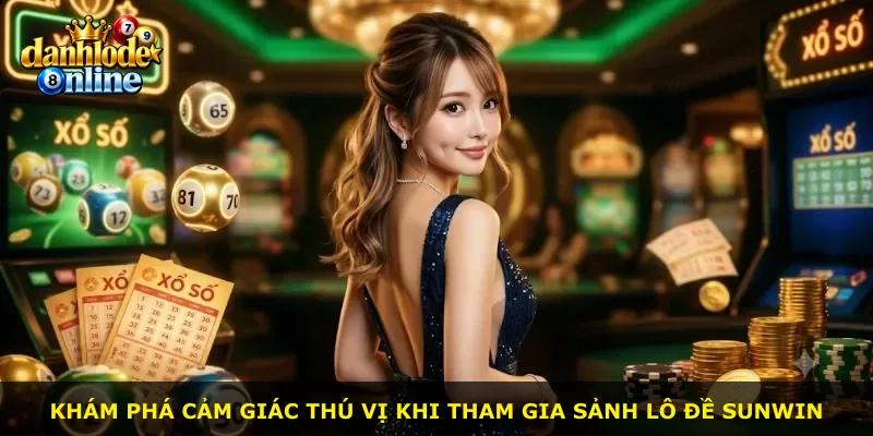 Khám phá cảm giác thú vị khi tham gia sảnh lô đề Sunwin