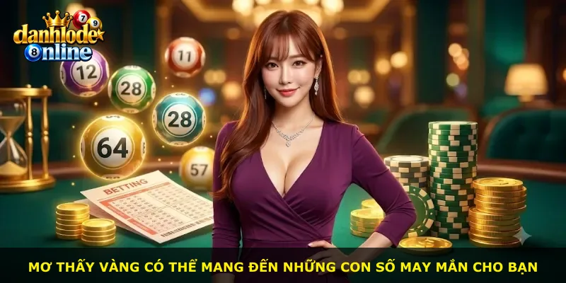 Mơ thấy vàng có thể mang đến những con số may mắn cho bạn