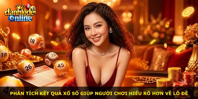 Phân tích kết quả xổ số giúp người chơi hiểu rõ hơn về lô đề