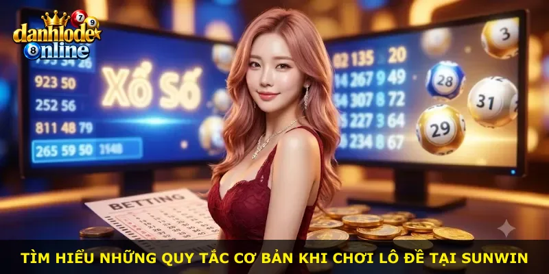 Tìm hiểu những quy tắc cơ bản khi chơi lô đề tại Sunwin