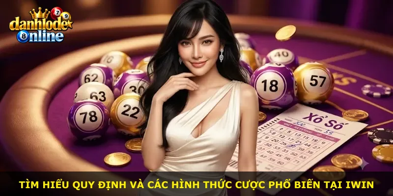 Tìm hiểu quy định và các hình thức cược phổ biến tại Iwin